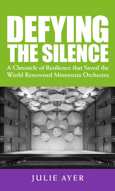 Defying the Silence: A Chronicle of Resilience that Saved the World-Renowned Minnesota Orchestra