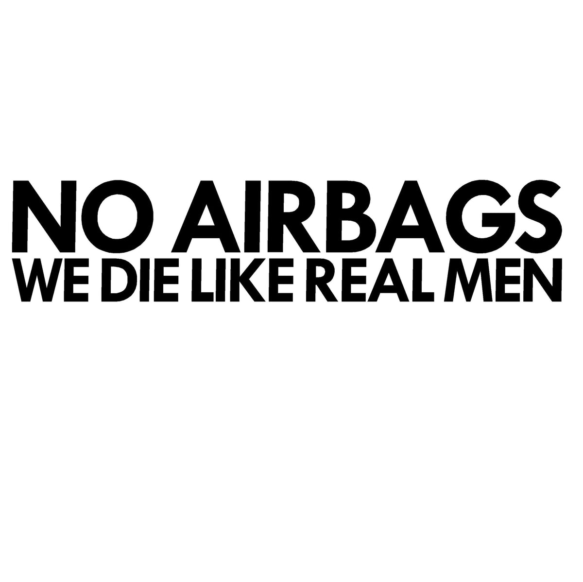 NO Airbags We Die Like Real Men Decal - Unique Sticker for Bold Statements - 7230