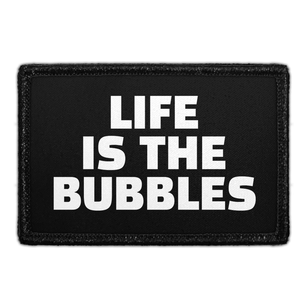 Life Is The Bubbles - Removable Patch